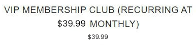 VIP Membership Club (Billed at $39.99 Monthly)